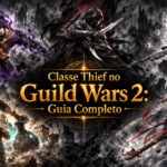 Thief no Guild Wars 2 – Guia Completo com Daredevil, Deadeye, Specter e Antiquary